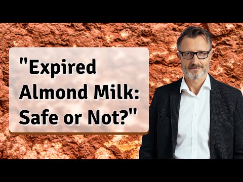 &quot;Expired Almond Milk: Safe or Not?&quot;