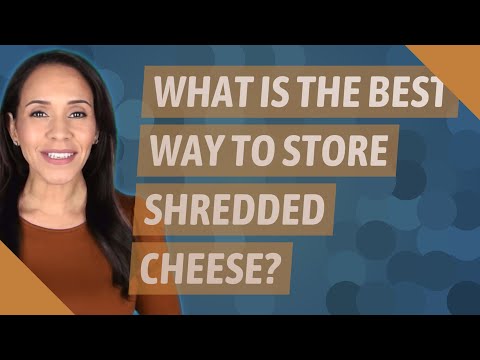 What is the best way to store shredded cheese?