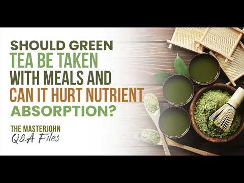 Should green tea be taken with meals and can it hurt nutrient absorption?