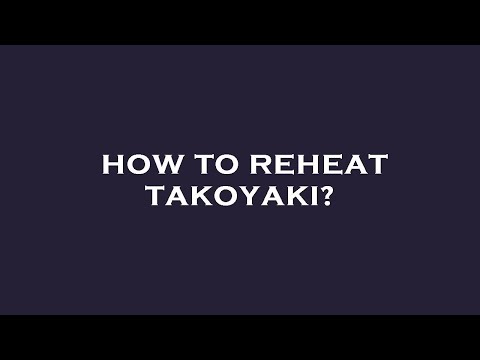 How to reheat takoyaki?