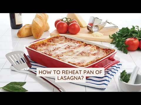 How To Reheat Pan Of Lasagna? 3 Superb Steps To Reheat Pan Of Lasagna With Oven