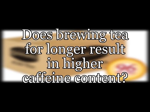 Does brewing tea for longer result in higher caffeine content?