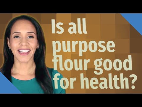 Is all purpose flour good for health?