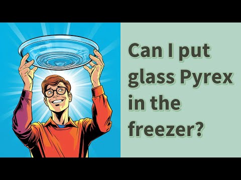 Can I put glass Pyrex in the freezer?